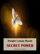 Ebook Secret Power di Dwight Lyman Moody edito da E-BOOKARAMA
