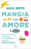 Ebook Mangia con amore di Smith Ian K. edito da Mondadori