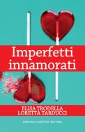 Ebook Imperfetti innamorati di Loretta Tarducci, Elisa Trodella edito da Newton Compton Editori