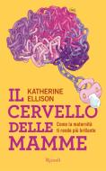Ebook Il cervello delle mamme di Ellison Katherine edito da Rizzoli