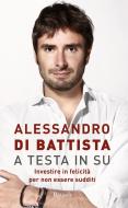 Ebook A testa in su di Di Battista Alessandro edito da Rizzoli