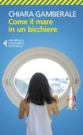 Ebook Come il mare in un bicchiere di Chiara Gamberale edito da Feltrinelli Editore
