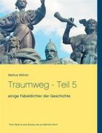 Ebook Traumweg - Teil 5 di Markus Wöhrer edito da Books on Demand