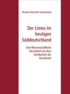 Ebook Der Limes im heutigen Süddeutschland di Roman Heinrich Heinzmann edito da Books on Demand