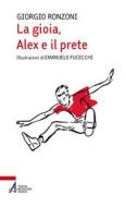 Ebook La gioia, Alex e il prete di Giorgio Ronzoni edito da Edizioni Messaggero Padova