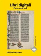 Ebook Libri digitali. Come costruirli di Mario Canton edito da Mario Canton