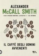 Ebook Il caffè degli uomini avvenenti di Alexander McCall Smith edito da Tea