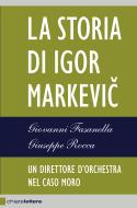Ebook La storia di Igor Markevic di Giovanni Fasanella, Giuseppe Rocca edito da Chiarelettere