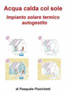 Ebook Impianto solare termico autogestito di Pasquale Pizzichetti edito da Pasquale Pizzichetti