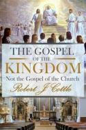 Ebook The Gospel of the Kingdom di Robert J. Cottle edito da RWG Publishing
