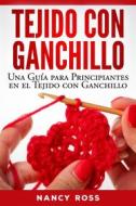 Ebook Tejido Con Ganchillo: Una Guía Para Principiantes En El Tejido Con Ganchillo di Nancy Ross edito da Babelcube Inc.