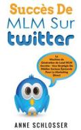 Ebook Succès De MLM Sur Twitter di Anne Schlosser edito da Books on Demand