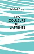 Ebook Les couleurs de l&apos;attente di Michel Born edito da Books on Demand