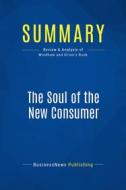 Ebook Summary: The Soul of the New Consumer di BusinessNews Publishing edito da Business Book Summaries