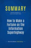 Ebook Summary: How to Make a Fortune on the Information Superhighway di BusinessNews Publishing edito da Business Book Summaries