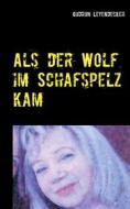 Ebook Als der Wolf im Schafspelz kam di Gudrun Leyendecker edito da Books on Demand