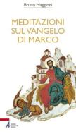 Ebook Meditazioni sul Vangelo di Marco di Bruno Maggioni edito da Edizioni Messaggero Padova