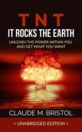 Ebook T.N.T. It Rocks The Earth (Unabridged Edition) di Claude M. Bristol edito da Stargatebook