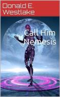 Ebook Call Him Nemesis di Donald E. Westlake edito da iOnlineShopping.com