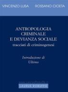 Ebook Antropologia criminale e devianza sociale di Rossano Cioeta edito da Laurus Robuffo