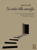 Ebook Sui sentieri della meraviglia di Andrea Porcarelli edito da Diogene Multimedia