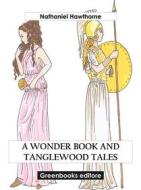 Ebook A Wonder Book and Tanglewood Tales di Nathaniel Hawthorne edito da Greenbooks Editore