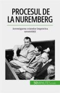 Ebook Procesul de la Nuremberg di Quentin Convard edito da 50Minutes.com (RO)
