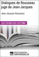 Ebook Dialogues de Rousseau juge de Jean-Jacques de Jean-Jacques Rousseau di Encyclopaedia Universalis edito da Encyclopaedia Universalis