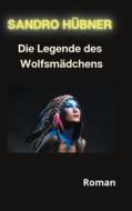 Ebook Die Legende des Wolfsmädchens di Sandro Hübner edito da Books on Demand