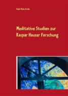 Ebook Meditative Studien zur Kaspar Hauser Forschung di Ralph Melas Große edito da Books on Demand