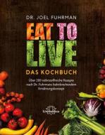 Ebook Eat to Live - Das Kochbuch di Joel Fuhrman edito da Unimedica ein Imprint der Narayana Verlag