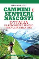 Ebook Cammini e sentieri nascosti d'Italia da percorrere almeno una volta nella vita di Stefano Ardito edito da Newton Compton Editori