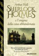 Ebook Sherlock Holmes e l’enigma della casa abbandonata di Arthur Hall edito da Delos Digital