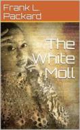 Ebook The White Moll di Frank L. Packard edito da iOnlineShopping.com