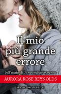 Ebook Il mio più grande errore di Rose Aurora Reynolds edito da Newton Compton Editori