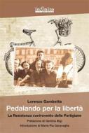 Ebook Pedalando per la libertà di Lorenzo Gambetta edito da Infinito Edizioni