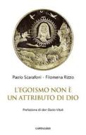 Ebook L’egoismo non è un attributo di Dio di Paolo Scarafoni, Filomena Rizzo edito da Edizioni Cantagalli