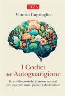 Ebook I codici dell&apos;autoguarigione di Vittorio Caprioglio edito da Edizioni Riza