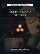 Ebook Sketches and Studies di Nathaniel Hawthorne edito da Greenbooks Editore