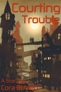 Ebook Courting Trouble di Cora Buhlert edito da Cora Buhlert