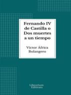Ebook Fernando IV de Castilla o Dos muertes a un tiempo di Víctor África Bolangero edito da Librorium Editions