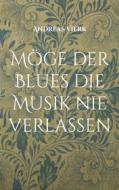 Ebook Möge der Blues die Musik nie verlassen di Andreas Vierk edito da Books on Demand