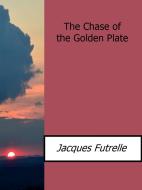 Ebook The Chase of the Golden Plate di Jacques Futrelle edito da Enrico Conti