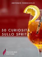 Ebook 30 curiosità sullo spritz di Antonio Ferraiuolo edito da Passerino