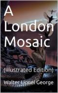 Ebook A London Mosaic di Walter Lionel George edito da iOnlineShopping.com