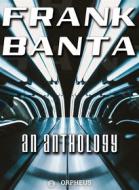 Ebook Frank Banta: An Anthology di Frank Banta edito da Orpheus Editions