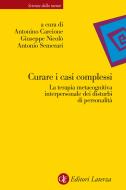 Ebook Curare i casi complessi di Antonino Carcione, Antonio Semerari, Giuseppe Nicolò edito da Editori Laterza