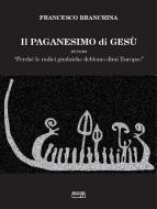 Ebook Il paganesimo di Gesu' di Francesco Branchina edito da Edizioni Simple