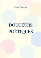 Ebook Douceurs Poétiques di Victor Monnot edito da Books on Demand
