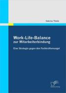 Ebook Work-Life-Balance zur Mitarbeiterbindung di Sabrina Thiele edito da Diplomica Verlag
